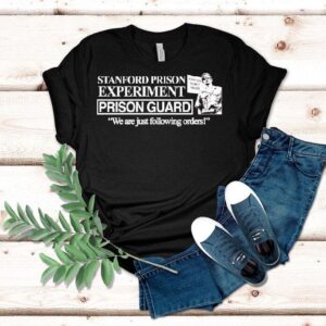Stanford Prison Experiment We Are Just Following Orders Stanford County Prison Shirt