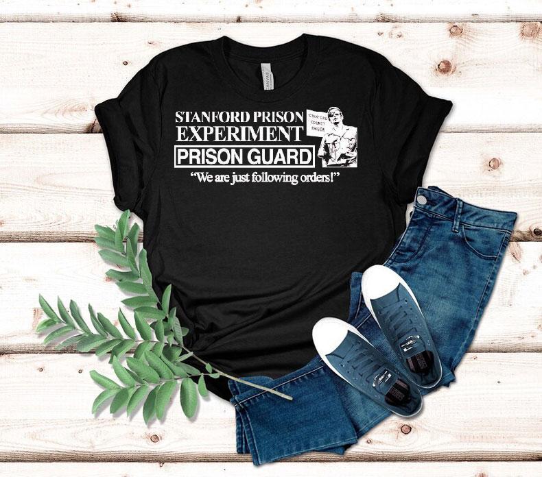Stanford Prison Experiment We Are Just Following Orders Stanford County Prison Shirt 4 Stanford Prison Experiment We Are Just Following Orders Stanford County Prison Tshirt