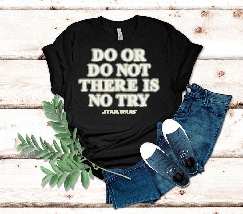Star Wars Do Or Do Not There Is No Try Shirt 4 Star Wars Do Or Do Not There Is No Try Tshirt