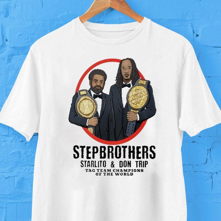 Step Brothers Starlito And Don Trip Tag Team Champions Of The World Grind Hard Shirt 2 Step Brothers Starlito And Don Trip Tag Team Champions Of The World Grind Hard Tshirt