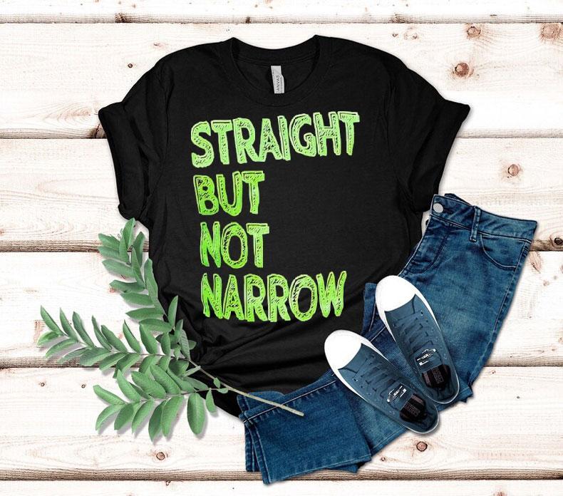 Straight But Not Narrow Shirt 4 Straight But Not Narrow Tshirt