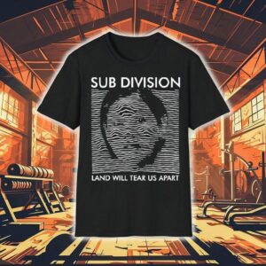 Sub Division Land Will Tear Us Apart Shirt