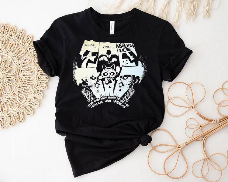 Sugar Spice And Abolish Ice It's Time The Take Action Against The Forces Of Evil Willem Van Spronsen Shirt 4 Sugar Spice And Abolish Ice It S Time The Take Action Against The Forces Of Evil Willem Van Spronsen Tshirt