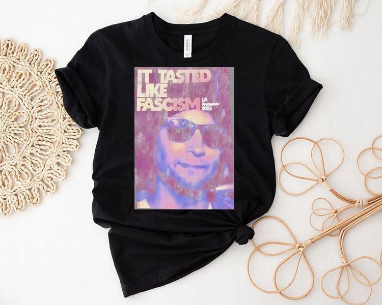 Tasted Like Fascism La Protester 2025 Black Shirt 4 Tasted Like Fascism La Protester Black Tshirt