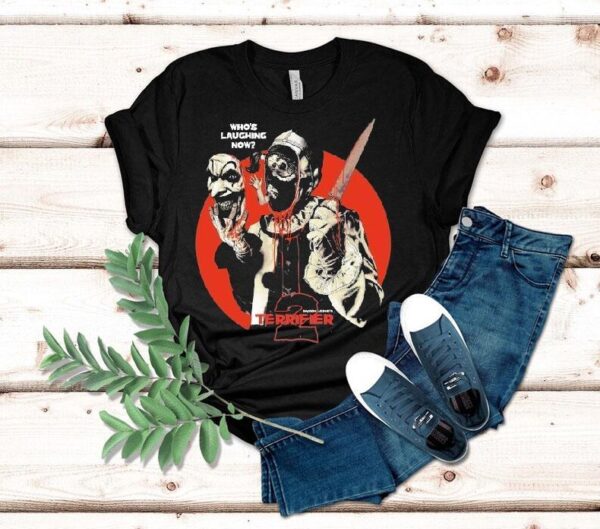 Terrifier Who’s Laughing Now Shirt