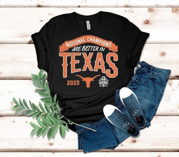 Texas Longhorns National Champions Are Better In Texas 2025 Shirt