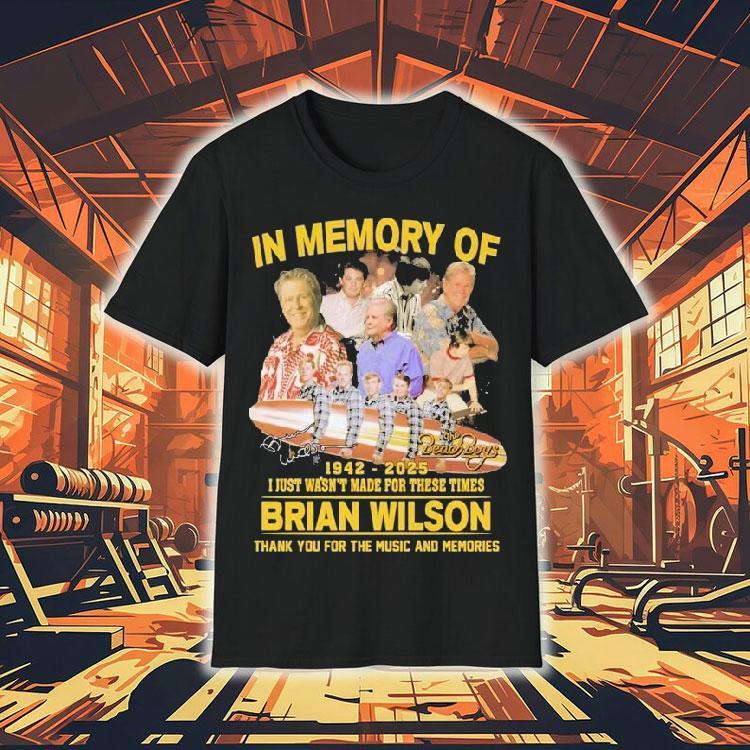 The Beach Boys In Memory Of Brian Wilson 1942 2025 I Just Wasn't For These Times Thank You For The Music And Memories Signature Shirt 4 The Beach Boys In Memory Of Brian Wilson I Just Wasn T For These Times Thank You For The Music And Memories Signature Tshirt