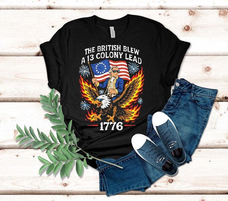 The British Blew A 13 Colony Lead 1776 4th Of July Shirt 4 The British Blew A Colony Lead Th Of July Tshirt