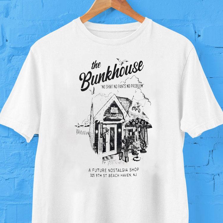 The Bunkhouse No Shirt No Pants No Problem St Beach Haven, Nj 2025 Shirt 2 The Bunkhouse No No Pants No Problem St Beach Haven Nj Tshirt