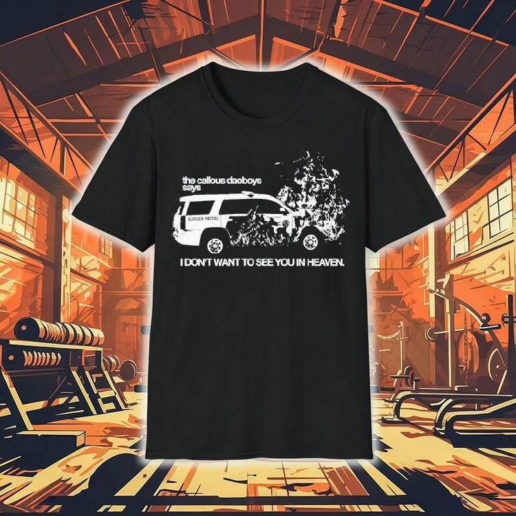 The Callous Daoboys Says I Don't Want To See You In Heaven Shirt 4 The Callous Daoboys Says I Don T Want To See You In Heaven Tshirt