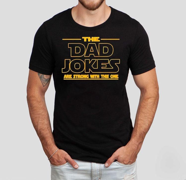 The Dad Jokes Are Strong With This One Father’s Day Shirt 4 The Dad Jokes Are Strong With This One Father S Day Tshirt
