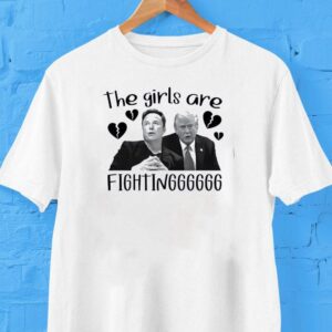 The Goodshirts Elon And Trump The Girls Are Fighting Shirt
