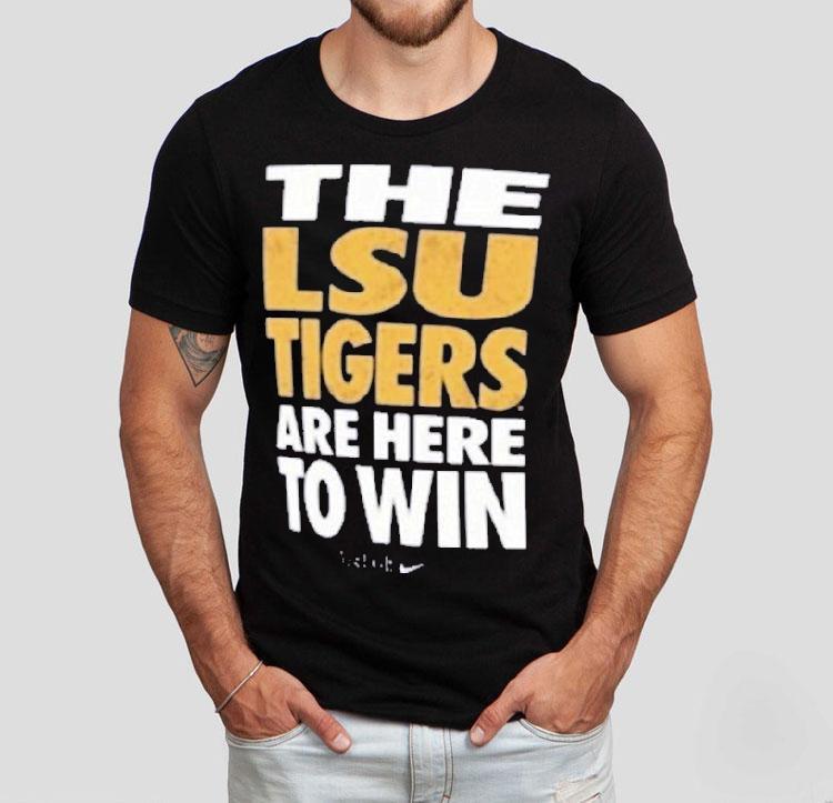 The Lsu Tigers Are Here To Win Just Do It Shirt 4 The Lsu Tigers Are Here To Win Just Do I Tshirt