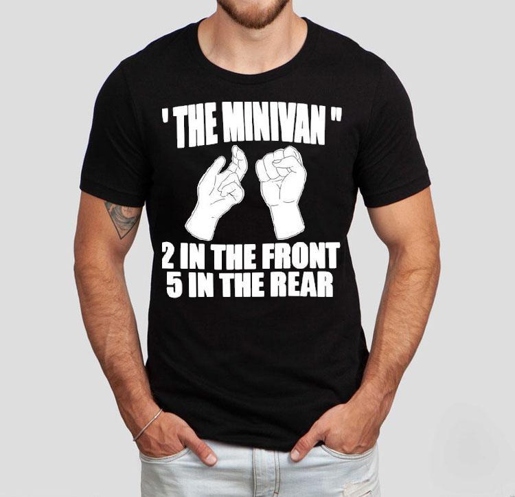 The Minivan 2 In The Front 5 In The Rear Shirt 4 The Minivan In The Front In The Rear Tshirt