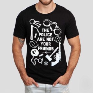The Police Are Not Your Friends Tools Of Oppression Tshirt