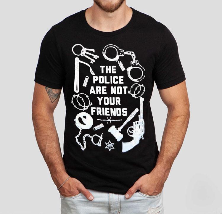 The Police Are Not Your Friends Tools Of Oppression Shirt 4 The Police Are Not Your Friends Tools Of Oppression Tshirt