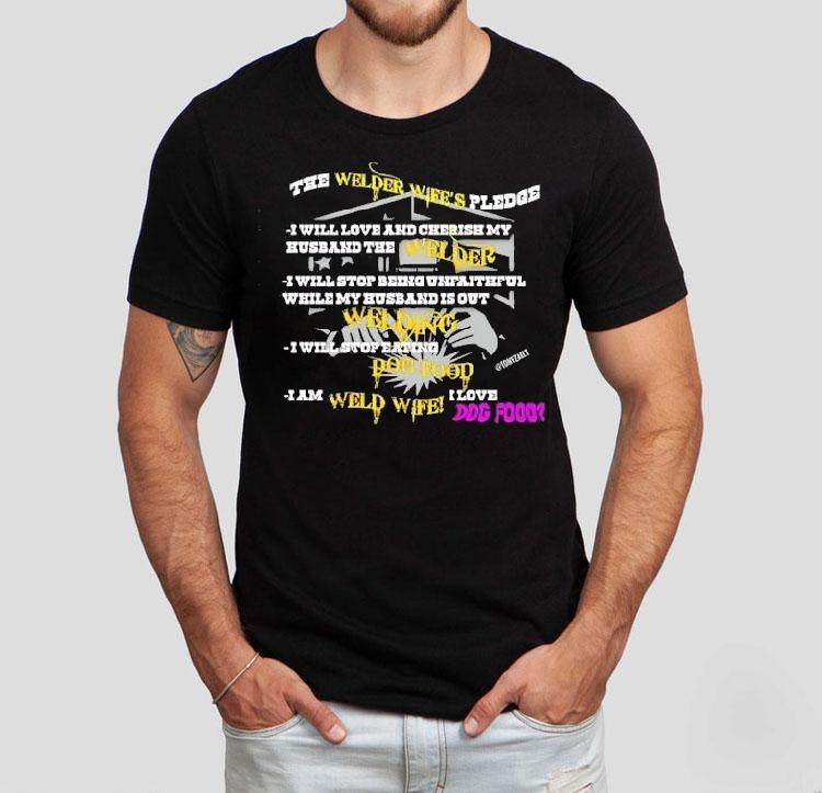 The Welder Wife's Pledge I Will Love And Cherish My Husband The Welder Shirt 4 The Welder Wife S Pledge I Will Love And Cherish My Husband The Welder Tshirt