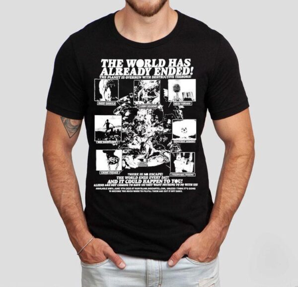 The World Has Already Ended The Planet Is Overrun With Destructive Terrors Shirt