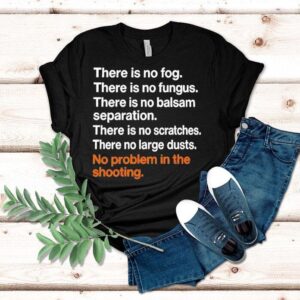 There Is No Fog There Is No Fungus Shirt