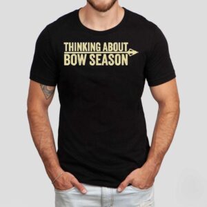 Thinking About Bow Season Shirt