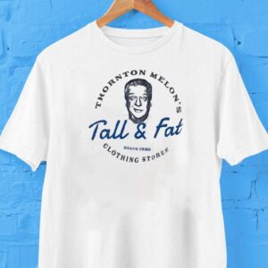 Thornton Melon’s Tall And Fat Since 1986 Shirt