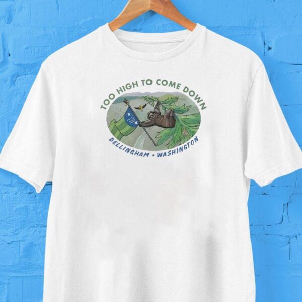Too High To Come Down Bellingham Sloth Shirt