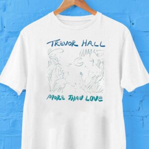 Trevor Hall More Than Love Shirt