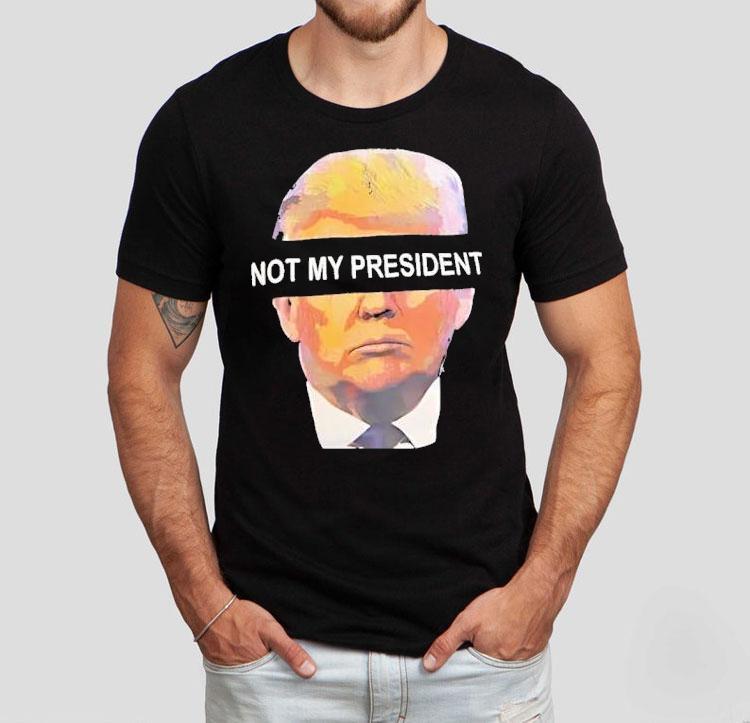 Trump Not My President Shirt 4 Trump Not My Presiden Tshirt
