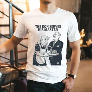 Trump The Don Serves His Master Shirt