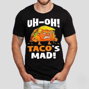 Trump Uh-oh Taco’s Mad Shirt