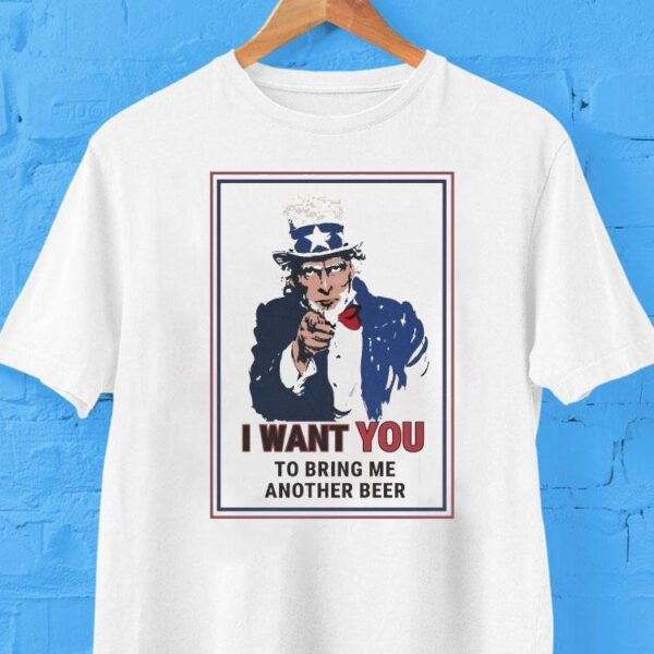 Uncle Sam I Want You To Bring Me Another Beer Shirt