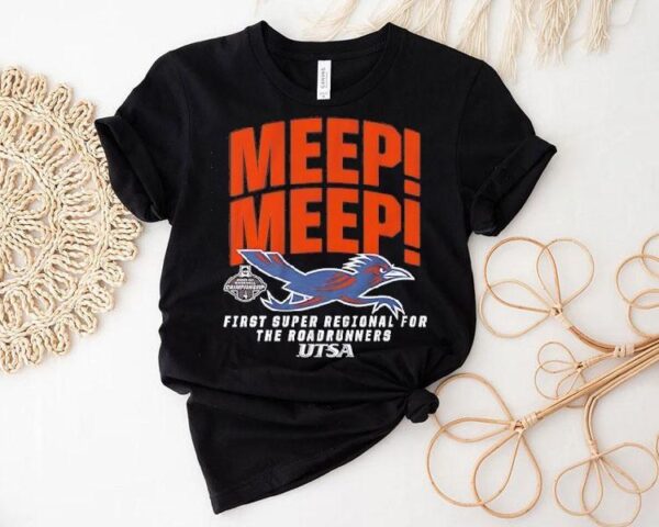 Utsa Baseball Meep Meep First Super Regional For The Roadrunners Shirt