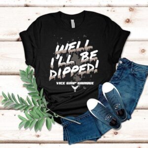Vice Grip Garage Well I’ll Be Dipped Shirt