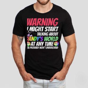 Warning I Might Start Talking About Dandy’s World Shirt