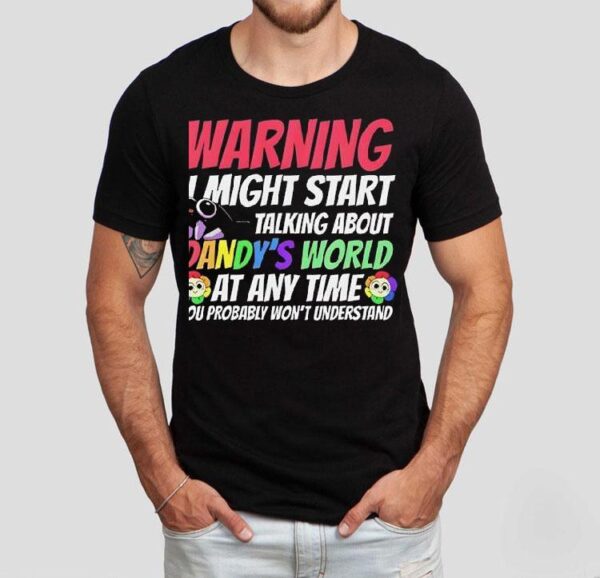 Warning I Might Start Talking About Dandy’s World Shirt