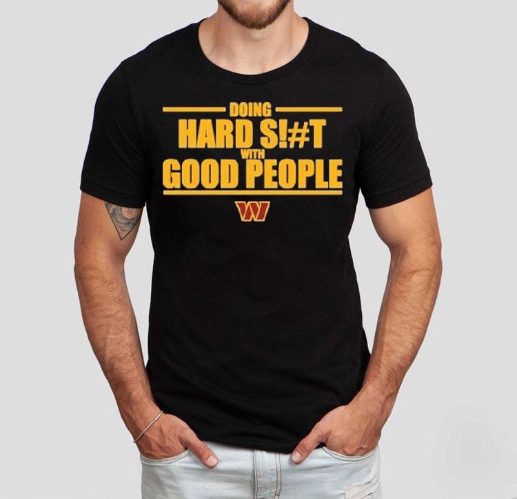 Washington Commanders Doing Hard Shit With Good People Shirt 4 Washington Commanders Doing Hard Shit With Good People Tshirt