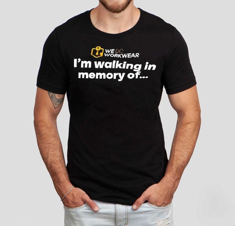We Do Workwear I'm Walking In Memory Of Shirt 4 We Do Workwear I M Walking In Memory Of Tshirt