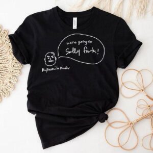 We’re Going To Sally Forth My Favorite Murder Shirt