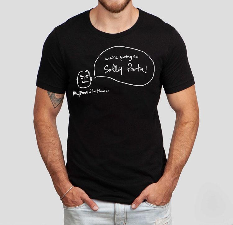 We're Going To Sally Forth Shirt 4 We Re Going To Sally Forth Tshirt