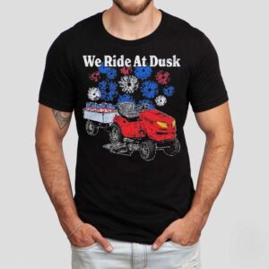 We Ride At Dusk Shirt