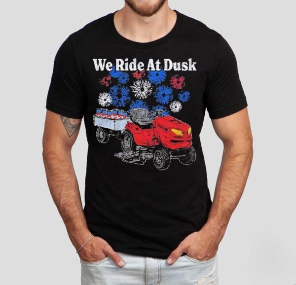 We Ride At Dusk Shirt