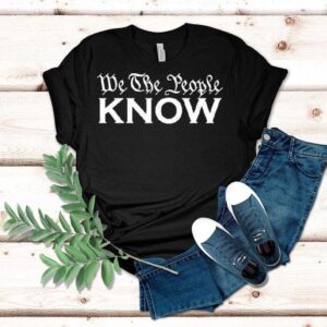 We The People Know Shirt
