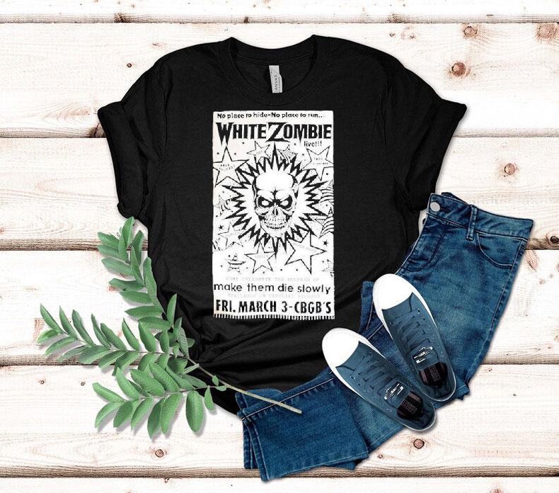 White Zombie No Place To Hide No Place To Run Make Them Die Slowly Cbgb Shirt 4 White Zombie No Place To Hide No Place To Run Make Them Die Slowly Cbgb Tshirt