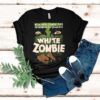 White Zombie With These Zombie Eyes He Rendered Her Powerless Shirt