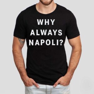 Why Always Napoli Shirt