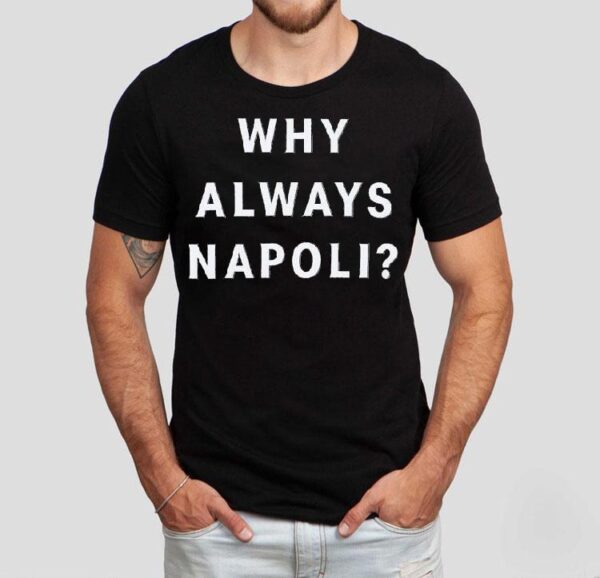 Why Always Napoli Shirt