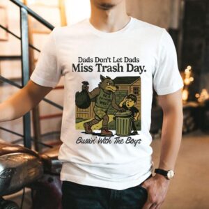 Wolf Dads Don’t Let Dads Miss Trash Day Bussin’ With The Boys Shirt