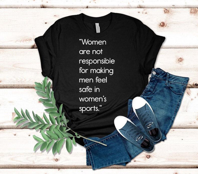 Women Are Not Responsible For Making Men Feel Safe In Women's Sports Jennifer Sey Shirt 4 Women Are Not Responsible For Making Men Feel Safe In Women S Sports Jennifer Sey Tshirt