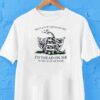 Would You Tread On Me I’d Tread On Me I’d Tread On Me Hard Shirt