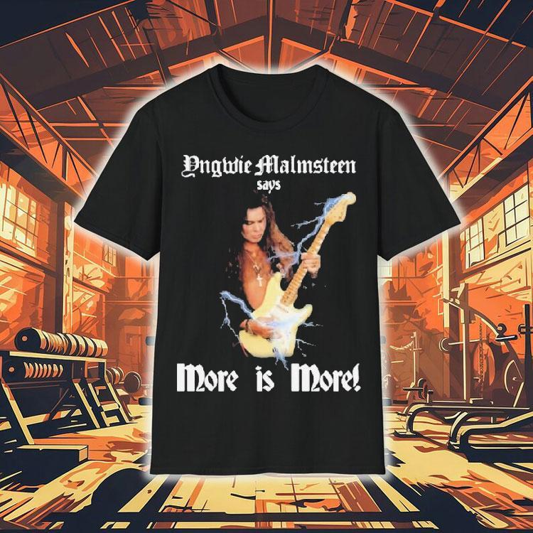 Yngwie Malmsn Says More Is More Shirt 4 Yngwie Malmsn Says More Is More Tshirt